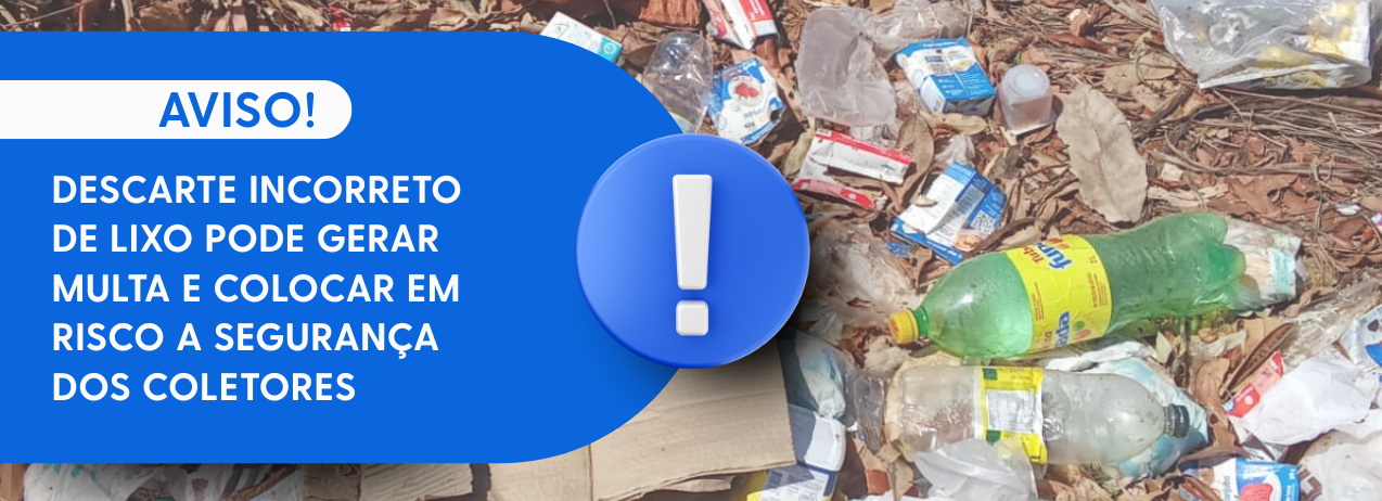DESCARTE INCORRETO DE LIXO PODE GERAR MULTA E COLOCAR EM RISCO A SEGURANÇA DOS COLETORES